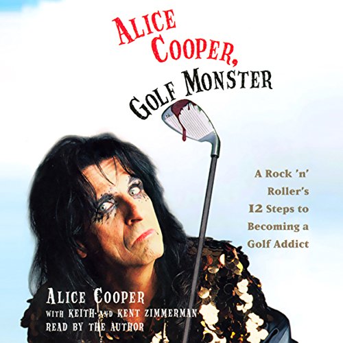 Alice Cooper, Golf Monster Audiobook By Alice Cooper, Keith, Kent Zimmerman cover art