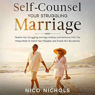 Self-Counsel Your Struggling Marriage: Resolve Your Struggling Marriage Mishaps and Romance With This Unique Book to Match Yo