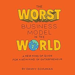 The Worst Business Model in the World: A New Kind of Guide for a New Kind of Entrepreneur cover art