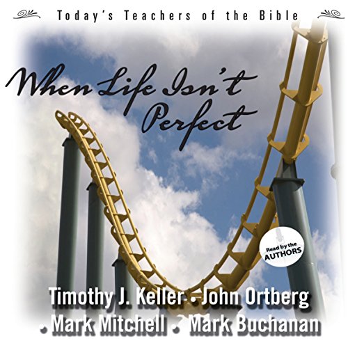 When Life Isn't Perfect Audiobook By Timothy Keller, John Ortberg, Mark Mitchell, Mark Buchanan cover art