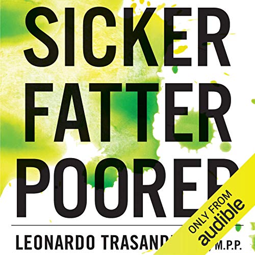 Sicker, Fatter, Poorer Audiolibro Por Leonardo Trasande MD MPP arte de portada