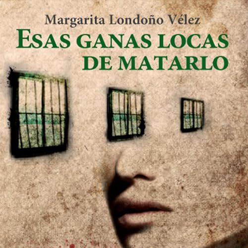 Esas ganas locas de matarlo [That Crazy Desire to Kill Him] Audiobook By Margarita Londoño Vélez cover art