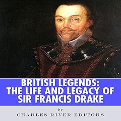 British Legends: The Life and Legacy of Sir Francis Drake cover art