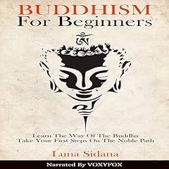 Buddhism for Beginners: Learn the Way of the Buddha & Take Your First Steps on the Noble Path cover art