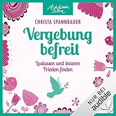 Vergebung befreit - Loslassen und inneren Frieden finden Titelbild