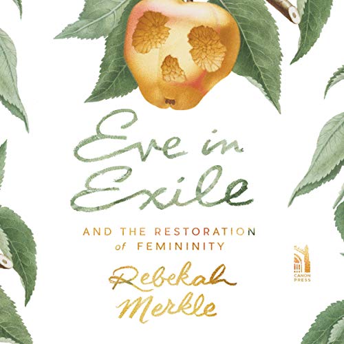 Eve in Exile and the Restoration of Femininity Audiolivro Por Rebekah Merkle capa