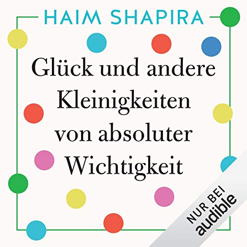 Glück und andere Kleinigkeiten von absoluter Wichtigkeit Audiobook By Haim Shapira cover art