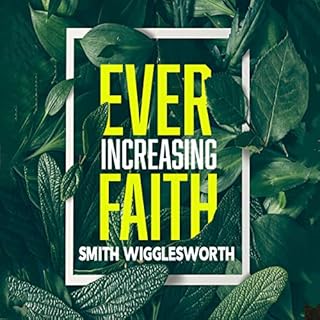 Ever-Increasing Faith Audiobook By Smith Wigglesworth cover art