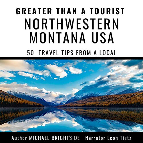 Greater Than a Tourist-Northwestern Montana USA: 50 Travel Tips from a Local Audiobook By Michael Brightside, Greater Than a 