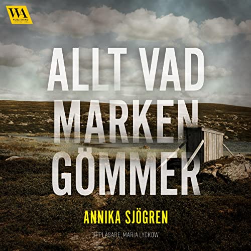 Allt vad marken gömmer Audiolivro Por Annika Sjögren capa