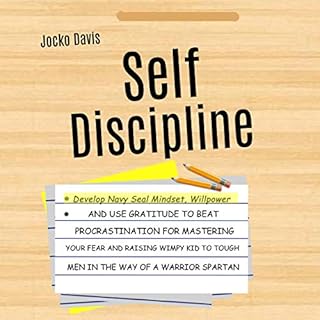 Self Discipline: Develop Navy Seal Mindset, Willpower, and Use Gratitude to Beat Procrastination for Mastering Your Fear and 