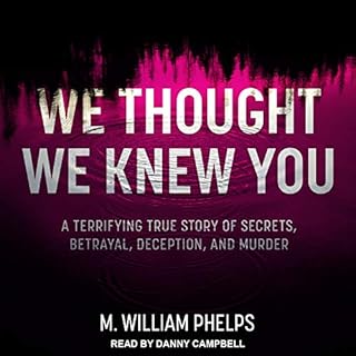 We Thought We Knew You Audiobook By M. William Phelps cover art