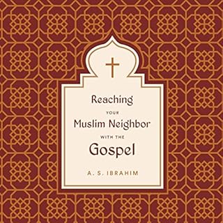 Reaching Your Muslim Neighbor with the Gospel Audiobook By A. S. Ibrahim cover art