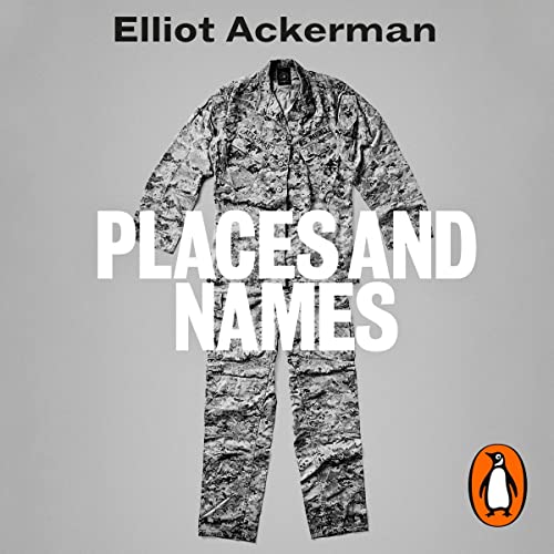 Places and Names Audiobook By Elliot Ackerman cover art