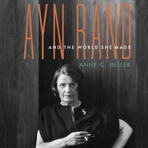 Ayn Rand and the World She Made Audiobook By Anne C. Heller cover art