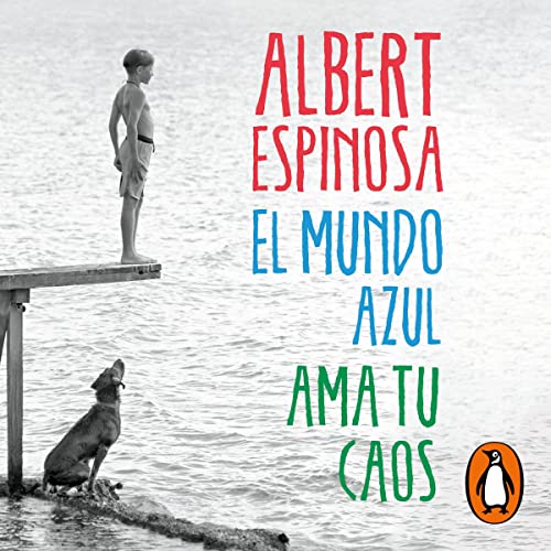 El mundo azul. Ama tu caos [The Blue World. Love Your Chaos] Audiolibro Por Albert Espinosa arte de portada