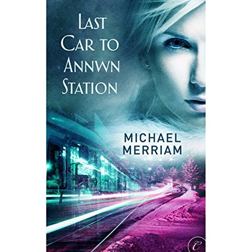 Last Car to Annwn Station Audiobook By Michael Merriam cover art