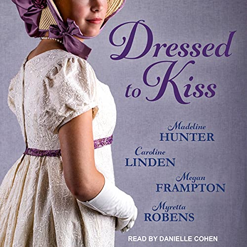 Dressed to Kiss Audiolibro Por Caroline Linden, Madeline Hunter, Megan Frampton, Myretta Robens arte de portada