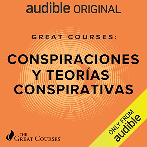 Great Courses: Conspiraciones y teorías conspirativas (Narración en Castellano) [Great Courses: Conspiracies an