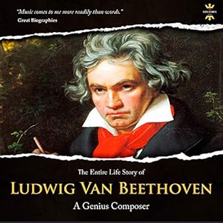 Ludwig Van Beethoven: The Entire Life Story of a Genius Composer cover art