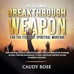 The Ultimate Breakthrough Weapon for the Fiercest Spiritual Warfare cover art