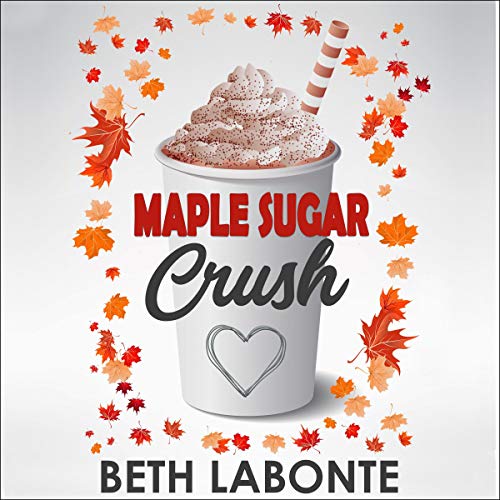 Maple Sugar Crush Audiobook By Beth Labonte cover art