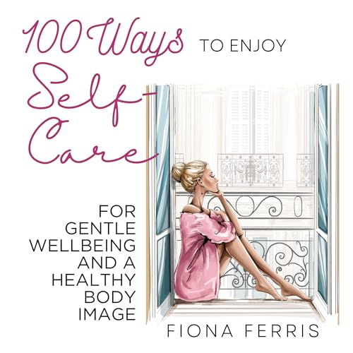 100 Ways to Enjoy Self-Care for Gentle Wellbeing and a Healthy Body Image Titelbild