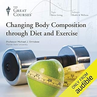 Changing Body Composition Through Diet and Exercise Audiolibro Por Michael Ormsbee, The Great Courses arte de portada