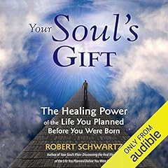 Your Soul's Gift: The Healing Power of the Life You Planned Before You Were Born cover art