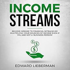 Income Streams: Become Immune to Financial Setbacks by Multiplying Your Sources of Income Even If You Are Not a 'Business Person' cover art