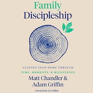 Family Discipleship Audiobook By Matt Chandler, Adam Griffin cover art