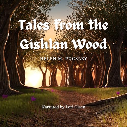 Tales from the Gishlan Wood Audiobook By Helen M. Pugsley cover art