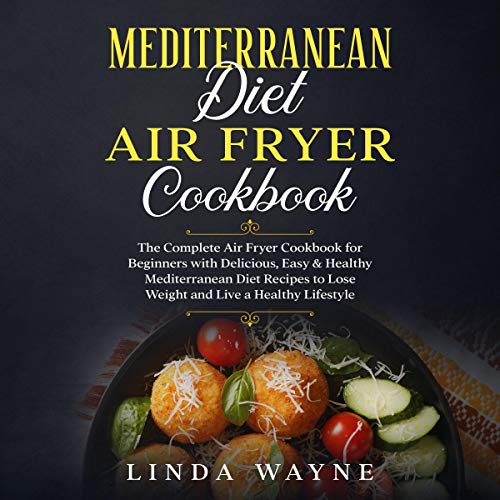 Mediterranean Diet Air Fryer Cookbook Audiobook By Linda Wayne cover art