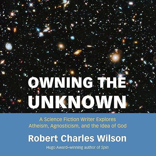 Owning the Unknown Audiobook By Robert Charles Wilson cover art