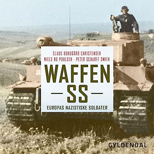 Waffen SS - Europas nazistiske soldater Audiobook By Claus Bundgård Christensen, Peter Scharff Smith, Niels Bo Poulsen 