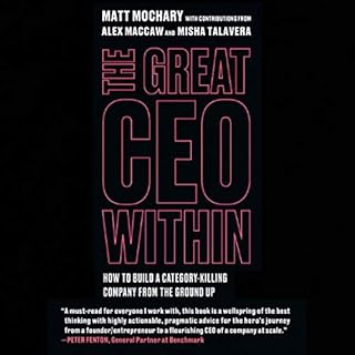 The Great CEO Within Audiobook By Matt Mochary, Alex MacCaw, Misha Talavera cover art