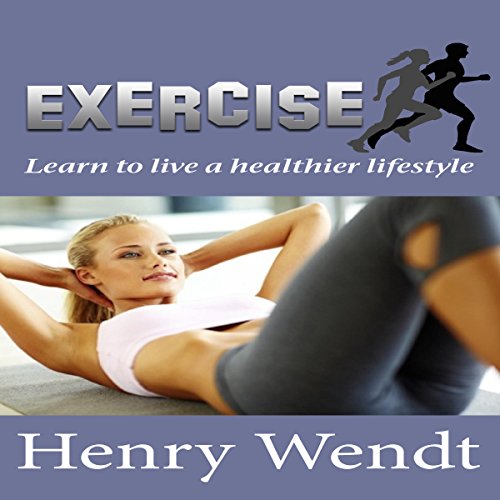 Exercise: Learn to Live a Healthier Lifestyle Audiolibro Por Henry Wendt arte de portada