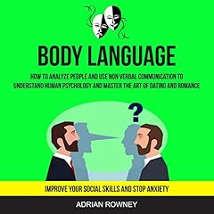 Body Language: How to Analyze People and Use Non Verbal Communication to Understand Human Psychology and Master the Art of Dating and Romance cover art