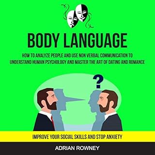 Body Language: How to Analyze People and Use Non Verbal Communication to Understand Human Psychology and Master the Art of Da