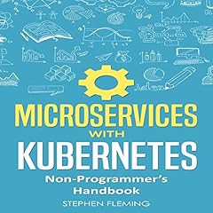 Microservices with Kubernetes: Non-Programmer’s Handbook cover art