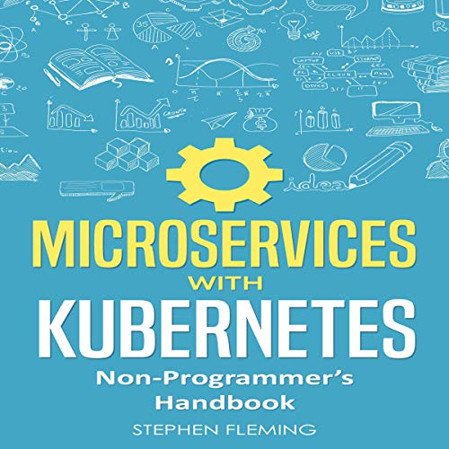 Microservices with Kubernetes: Non-Programmer’s Handbook Audiobook By Stephen Fleming cover art