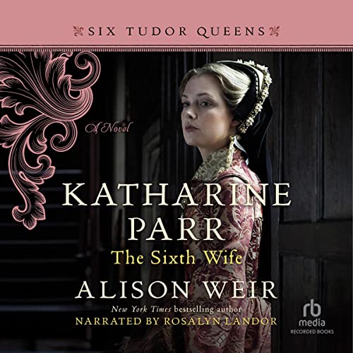 Katharine Parr, the Sixth Wife Audiolibro Por Alison Weir arte de portada