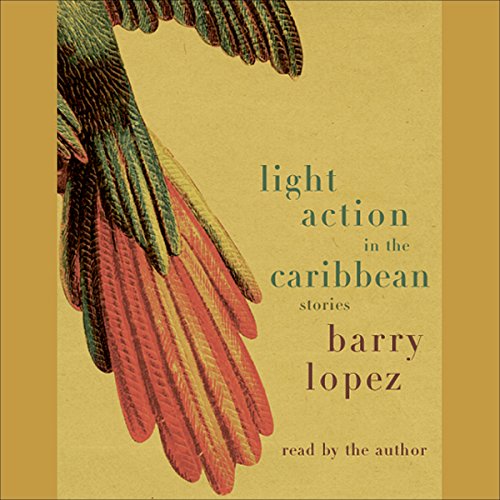 Light Action in the Caribbean Audiobook By Barry Lopez cover art