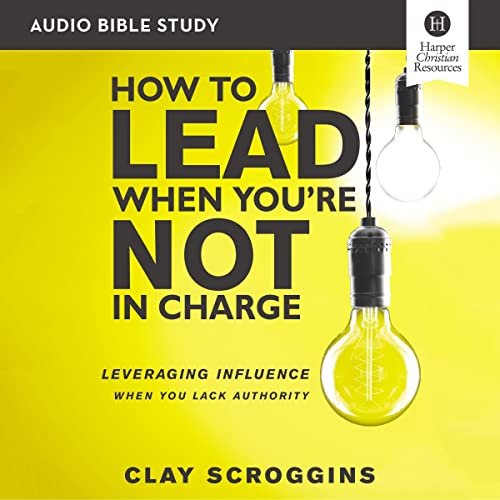 How to Lead When You're Not in Charge: Audio Bible Studies Audiolibro Por Clay Scroggins arte de portada