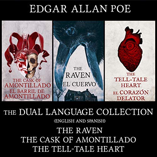 The Dual Language Collection: The Raven, The Cask of Amontillado, The Tell-Tale Heart, El Cuervo, El Barril de Amontillado, E