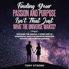 Finding Your Passion and Purpose - Isn't That Just What the Universe Wants? cover art