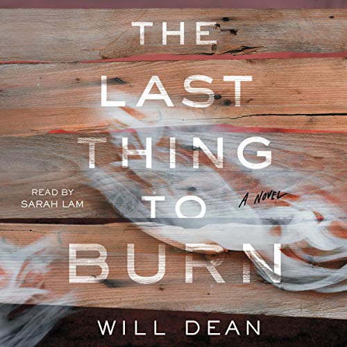 The Last Thing to Burn Audiobook By Will Dean cover art