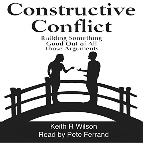 Constructive Conflict: Building Something Good out of All Those Arguments cover art