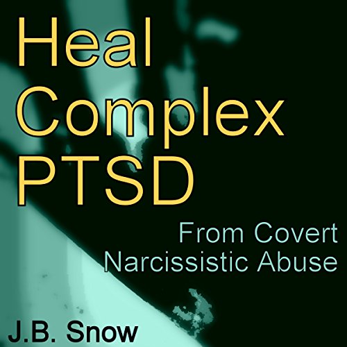 Heal Complex PTSD: From Covert Narcissistic Abuse cover art