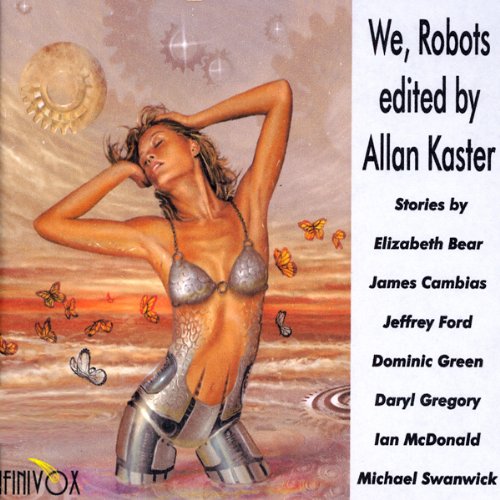 We, Robots Audiobook By Elizabeth Bear, James Cambias, Jeffrey Ford, Dominic Green, Daryl Gregory, Ian McDonald, Michael Swan